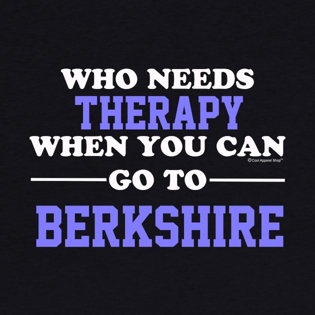 Who Needs Therapy When You Can Go To Berkshire by CoolApparelShop